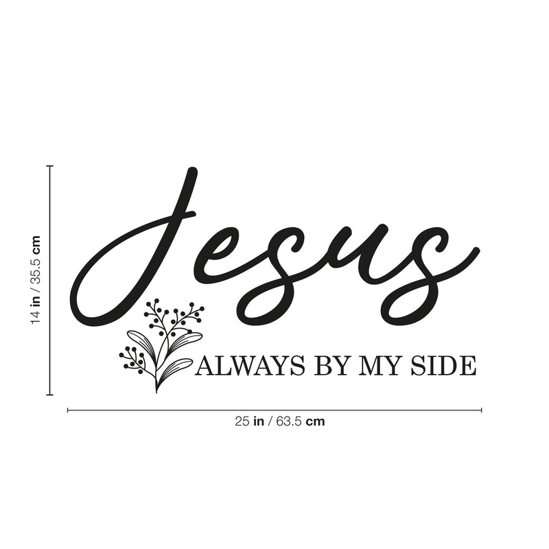 Vinyl Wall Art Decal - Jesus Always By My Side - 14" x 25" - Modern Inspirational Lovely Faith Quote Sticker For Home Bedroom Closets  Living Room Family Room Religious Center Decor 4