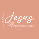 Vinyl Wall Art Decal - Jesus Always By My Side - Modern Inspirational Lovely Faith Quote Sticker For Home Bedroom Closets Living Room Family Room Religious Center Decor 5