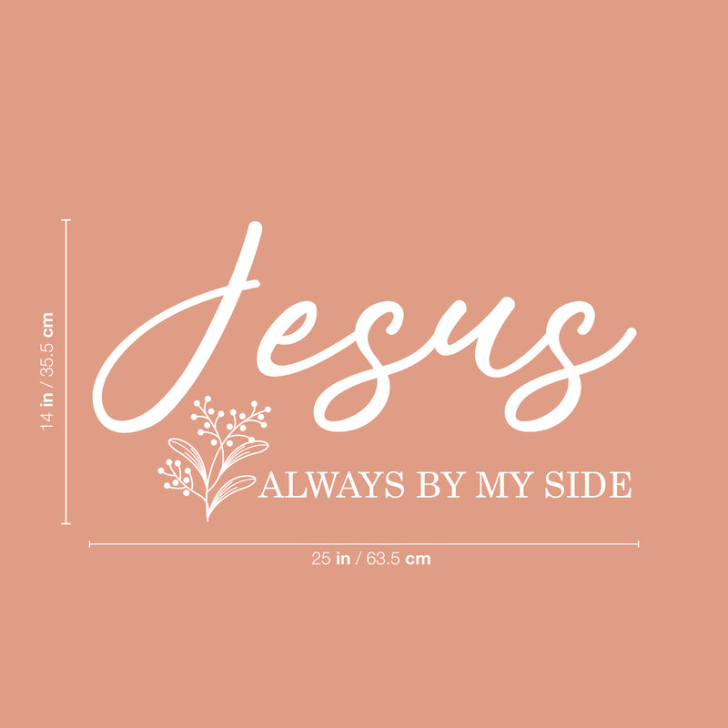 Vinyl Wall Art Decal - Jesus Always By My Side - 14" x 25" - Modern Inspirational Lovely Faith Quote Sticker For Home Bedroom Closets  Living Room Family Room Religious Center Decor 4