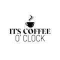 Vinyl Wall Art Decal - It's Coffee O Clock - Trendy Humor Quote Sticker For Quote Sticker Design For Home Office Kitchen Restaurant Coffee Shop Storefront Decor 1