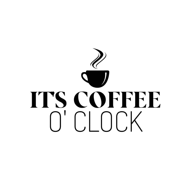 Vinyl Wall Art Decal - It's Coffee O Clock - Trendy Humor Quote Sticker For Quote Sticker Design For Home Office Kitchen Restaurant Coffee Shop Storefront Decor 1