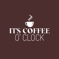 Vinyl Wall Art Decal - It's Coffee O Clock - 16" x 25" - Trendy Humor Quote Sticker For Quote Sticker Design For Home Office Kitchen Restaurant Coffee Shop Storefront Decor 1