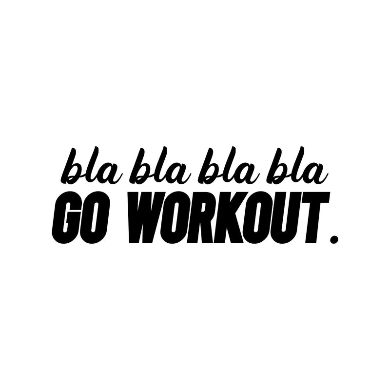 Vinyl Wall Art Decal - Bla Bla Bla Go Workout - 9" x 27" - Modern Motivational Bodybuilding Quote Sticker For Exercise Home Office Bedroom Workout Gym Center 1