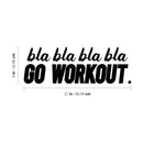 Vinyl Wall Art Decal - Bla Bla Bla Go Workout - Modern Motivational Bodybuilding Quote Sticker For Exercise Home Office Bedroom Workout Gym Center 4