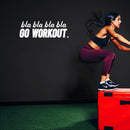 Vinyl Wall Art Decal - Bla Bla Bla Go Workout - 9" x 27" - Modern Motivational Bodybuilding Quote Sticker For Exercise Home Office Bedroom Workout Gym Center 2