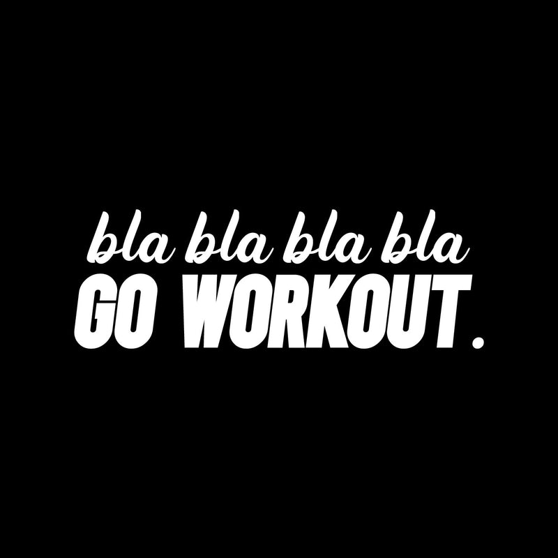 Vinyl Wall Art Decal - Bla Bla Bla Go Workout - 9" x 27" - Modern Motivational Bodybuilding Quote Sticker For Exercise Home Office Bedroom Workout Gym Center 1