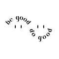 Vinyl Wall Art Decal - Be Good Do Good - Inspiring Positive Vibes Quote Cool Design Sticker For Home Office Laptops Notebooks Cars Bumpers Windows Mugs Thermos Decor 1