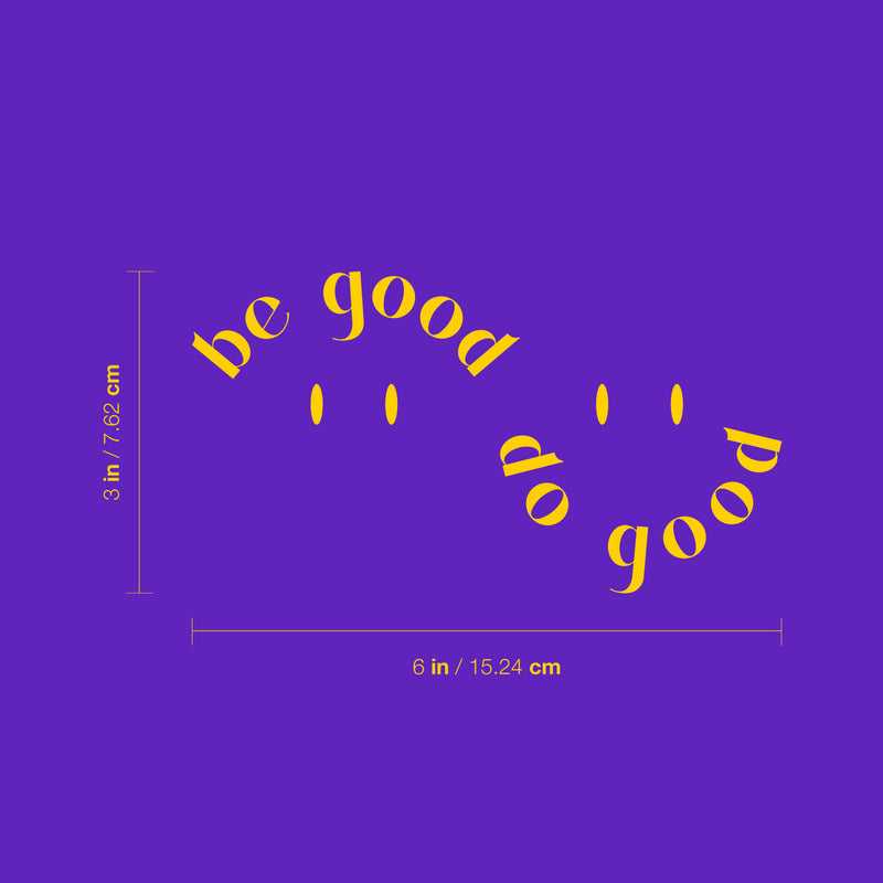 Vinyl Wall Art Decal - Be Good Do Good - 3" x 6" - Inspiring Positive Vibes Quote Cool Design Sticker For Home Office Laptops Notebooks Cars Bumpers Windows Mugs Thermos Decor 4