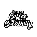 Vinyl Wall Art Decal - I Run On Coffee And Creativity - 8" x 12" - Fun Motivational Caffeine Lovers Quote Sticker For Home Kitchen Coffee Shop Office Restaurant Storefront Decor 1