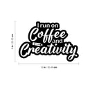 Vinyl Wall Art Decal - I Run On Coffee And Creativity - 8" x 12" - Fun Motivational Caffeine Lovers Quote Sticker For Home Kitchen Coffee Shop Office Restaurant Storefront Decor 4