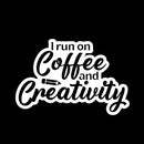 Vinyl Wall Art Decal - I Run On Coffee And Creativity - 8" x 12" - Fun Motivational Caffeine Lovers Quote Sticker For Home Kitchen Coffee Shop Office Restaurant Storefront Decor 1