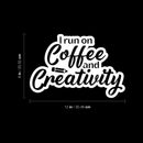 Vinyl Wall Art Decal - I Run On Coffee And Creativity - 8" x 12" - Fun Motivational Caffeine Lovers Quote Sticker For Home Kitchen Coffee Shop Office Restaurant Storefront Decor 4