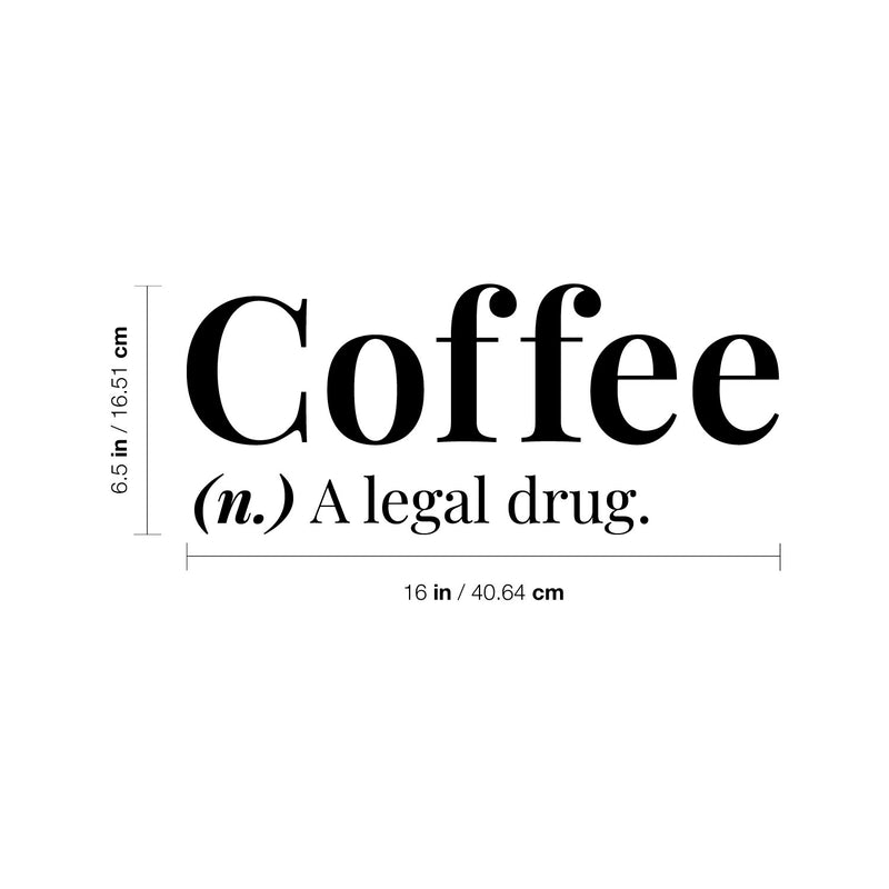 Vinyl Wall Art Decal - Coffee A Legal Drug - 6.5" x 16" - Trendy Motivational Adult Funny Caffeine Quote Sticker For Home Kitchen Coffee Shop Office Restaurant Storefront Humor Decor 4