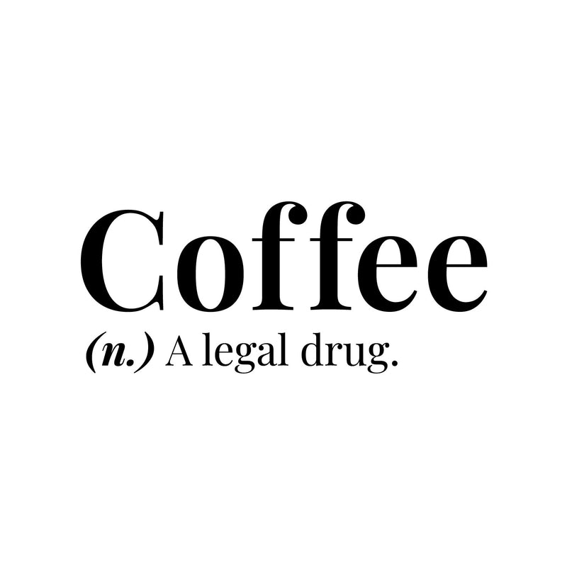 Vinyl Wall Art Decal - Coffee A Legal Drug - 6. Trendy Motivational Adult Funny Caffeine Quote Sticker For Home Kitchen Coffee Shop Office Restaurant Storefront Humor Decor 1