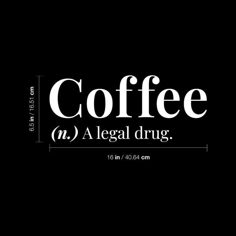 Vinyl Wall Art Decal - Coffee A Legal Drug - 6.5" x 16" - Trendy Motivational Adult Funny Caffeine Quote Sticker For Home Kitchen Coffee Shop Office Restaurant Storefront Humor Decor 4