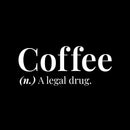 Vinyl Wall Art Decal - Coffee A Legal Drug - 6.5" x 16" - Trendy Motivational Adult Funny Caffeine Quote Sticker For Home Kitchen Coffee Shop Office Restaurant Storefront Humor Decor 1