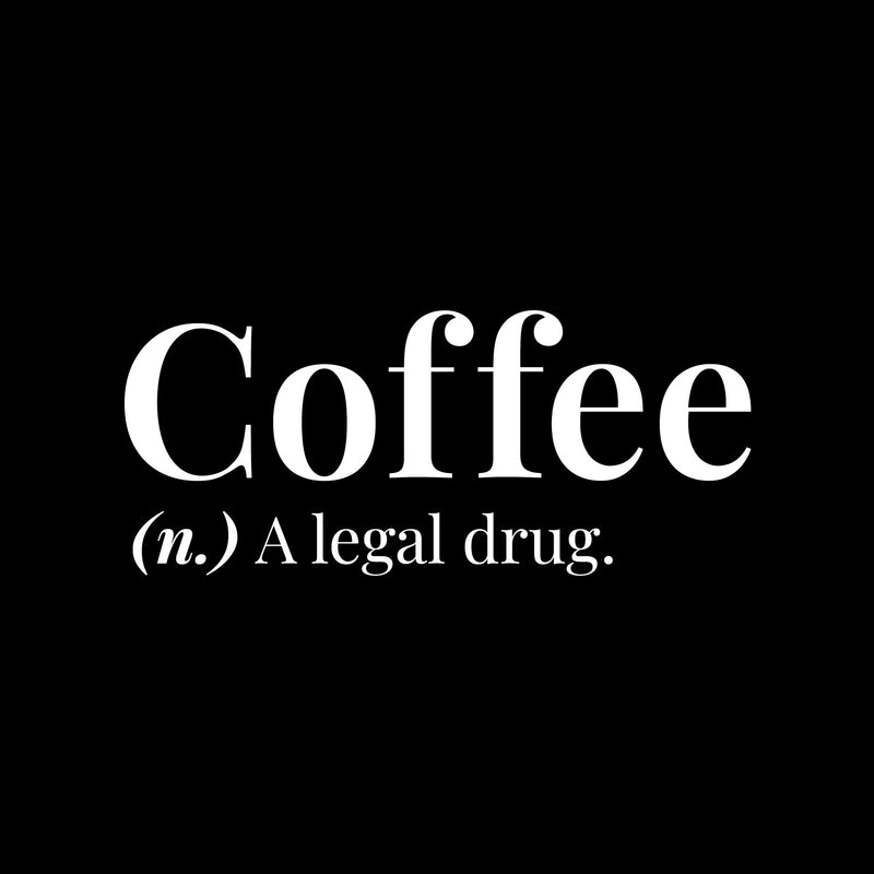 Vinyl Wall Art Decal - Coffee A Legal Drug - 6.5" x 16" - Trendy Motivational Adult Funny Caffeine Quote Sticker For Home Kitchen Coffee Shop Office Restaurant Storefront Humor Decor 1