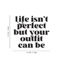 Vinyl Wall Art Decal - Life Isn't Perfect But Your Outfit Can Be - 16. - Trendy Fun Lovely Inspiring Style Quote Sticker For Closet Bedroom Boutique Beauty Saloon Office Decor 4