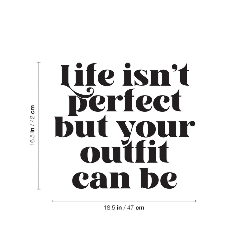 Vinyl Wall Art Decal - Life Isn't Perfect But Your Outfit Can Be - 16.5" x 18.5" - Trendy Fun Lovely Inspiring Style Quote Sticker For Closet Bedroom Boutique Beauty Saloon Office Decor 4