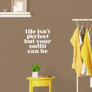 Vinyl Wall Art Decal - Life Isn't Perfect But Your Outfit Can Be - 16.5" x 18.5" - Trendy Fun Lovely Inspiring Style Quote Sticker For Closet Bedroom Boutique Beauty Saloon Office Decor 2