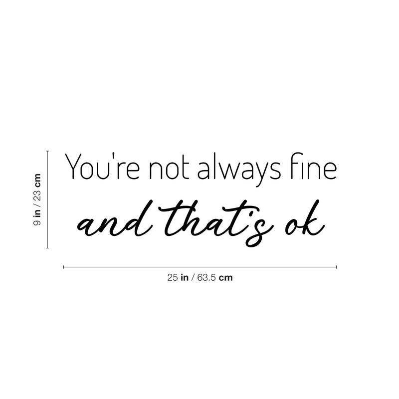 Vinyl Wall Art Decal - You're Not Always Fine And That's Ok - Trendy Lovely Inspiring Optimistic Quote Sticker For Home Bedroom Closet Living Room Playroom School Office Decor 4