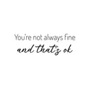 Vinyl Wall Art Decal - You're Not Always Fine And That's Ok - Trendy Lovely Inspiring Optimistic Quote Sticker For Home Bedroom Closet Living Room Playroom School Office Decor 1