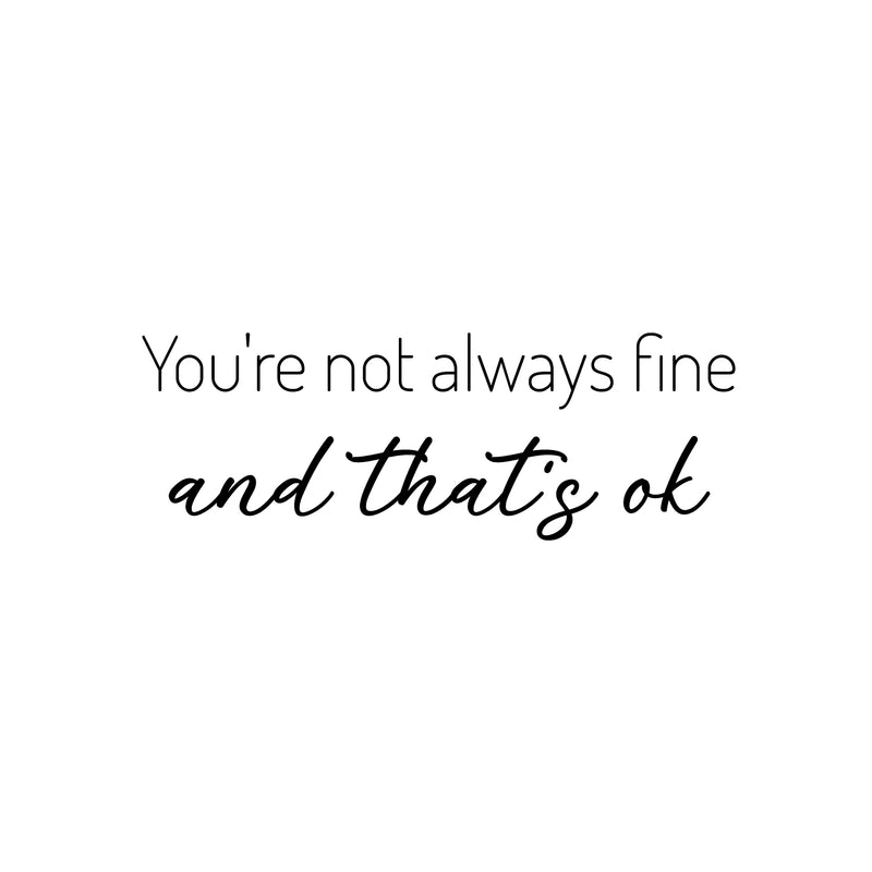 Vinyl Wall Art Decal - You're Not Always Fine And That's Ok - Trendy Lovely Inspiring Optimistic Quote Sticker For Home Bedroom Closet Living Room Playroom School Office Decor 1