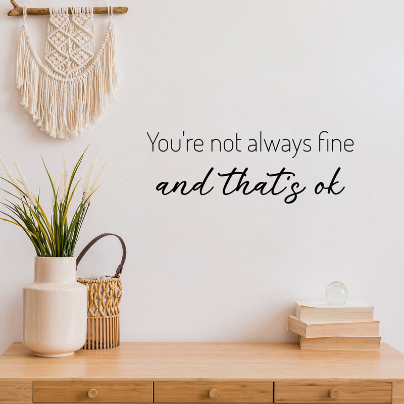 Vinyl Wall Art Decal - You're Not Always Fine And That's Ok - Trendy Lovely Inspiring Optimistic Quote Sticker For Home Bedroom Closet Living Room Playroom School Office Decor 3