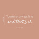 Vinyl Wall Art Decal - You're Not Always Fine And That's Ok - 9" x 25" - Trendy Lovely Inspiring Optimistic Quote Sticker For Home Bedroom Closet Living Room Playroom School Office Decor 4