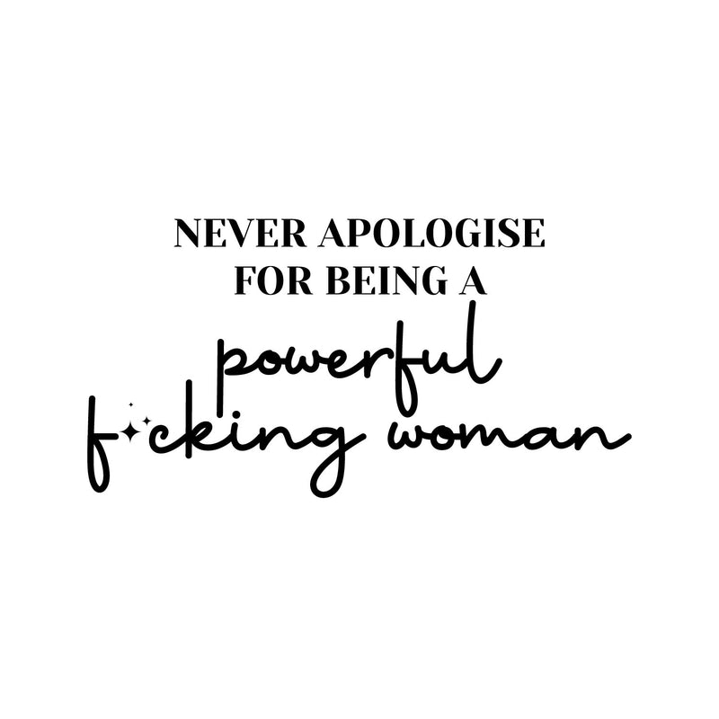Vinyl Wall Art Decal - Never Apologise For Being A Powerful F*cking Woman - 10" x 20" - Inpiring Positive Adult Quote Sticker For Bedroom Living Room Office Coffee Shop Storefront Decor 1