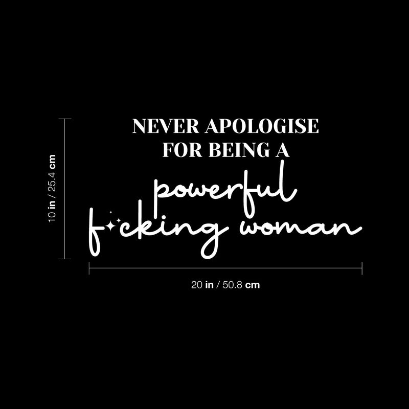 Vinyl Wall Art Decal - Never Apologise For Being A Powerful F*cking Woman - 10" x 20" - Inpiring Positive Adult Quote Sticker For Bedroom Living Room Office Coffee Shop Storefront Decor 4