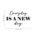 Vinyl Wall Art Decal - Everyday Is A New Day - Trendy Motivational Positive Good Vibes Quote Sticker For Bedroom Living Room Office School Classroom Coffee Shop Decor 4