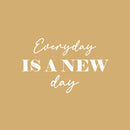 Vinyl Wall Art Decal - Everyday Is A New Day - 16" x 25" - Trendy Motivational Positive Good Vibes Quote Sticker For Bedroom Living Room Office School Classroom Coffee Shop Decor 1