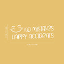 Vinyl Wall Art Decal - No Mistakes Happy Accidents - 8.5" x 25" - Trendy Positive Quote Sticker For Home Office Bedroom Kids Room Playroom Nursery Daycare Classroom Decor 4
