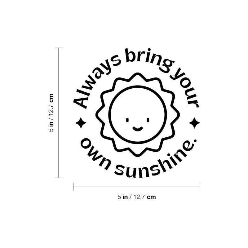 Vinyl Wall Art Decal - Always Bring Your Own Sunshine - Trendy Cute Sun Quote Design Sticker For Home Office Bedroom Closet Mirror Laptops Notebooks Cars Decor 4