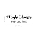 Vinyl Wall Art Decal - Maybe It Is Easier Than You Think - Modern Motivational Quote Sticker For Home School Classroom Bedroom Living Room Work Office Decor 4