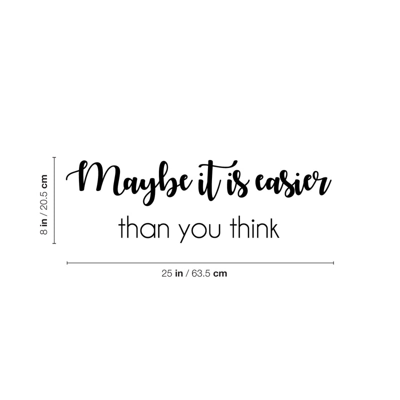 Vinyl Wall Art Decal - Maybe It Is Easier Than You Think - 8" x 25" - Modern Motivational Quote Sticker For Home School Classroom Bedroom Living Room Work Office Decor 4