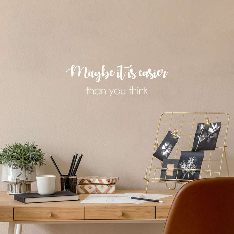 Vinyl Wall Art Decal - Maybe It Is Easier Than You Think - 8" x 25" - Modern Motivational Quote Sticker For Home School Classroom Bedroom Living Room Work Office Decor 2