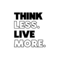 Vinyl Wall Art Decal - Think Less Live More - 16. Motivating Motivating Positive Lifestyle Quote Sticker For Home Bedroom Living Room School Office Gym Fitness Decor 1