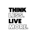 Vinyl Wall Art Decal - Think Less Live More - 16.5" x 15" - Motivating Motivating Positive Lifestyle Quote Sticker For Home Bedroom Living Room School Office Gym Fitness Decor 1