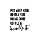 Vinyl Wall Art Decal - Drink Some Coffee & Handle It - 13" x 12" - Fun Motivational Caffeine Lovers Quote Sticker For Home Kitchen Coffee Shop Office Restaurant Storefront Decor 1