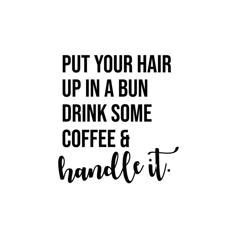 Vinyl Wall Art Decal - Drink Some Coffee & Handle It - 13" x 12" - Fun Motivational Caffeine Lovers Quote Sticker For Home Kitchen Coffee Shop Office Restaurant Storefront Decor 1