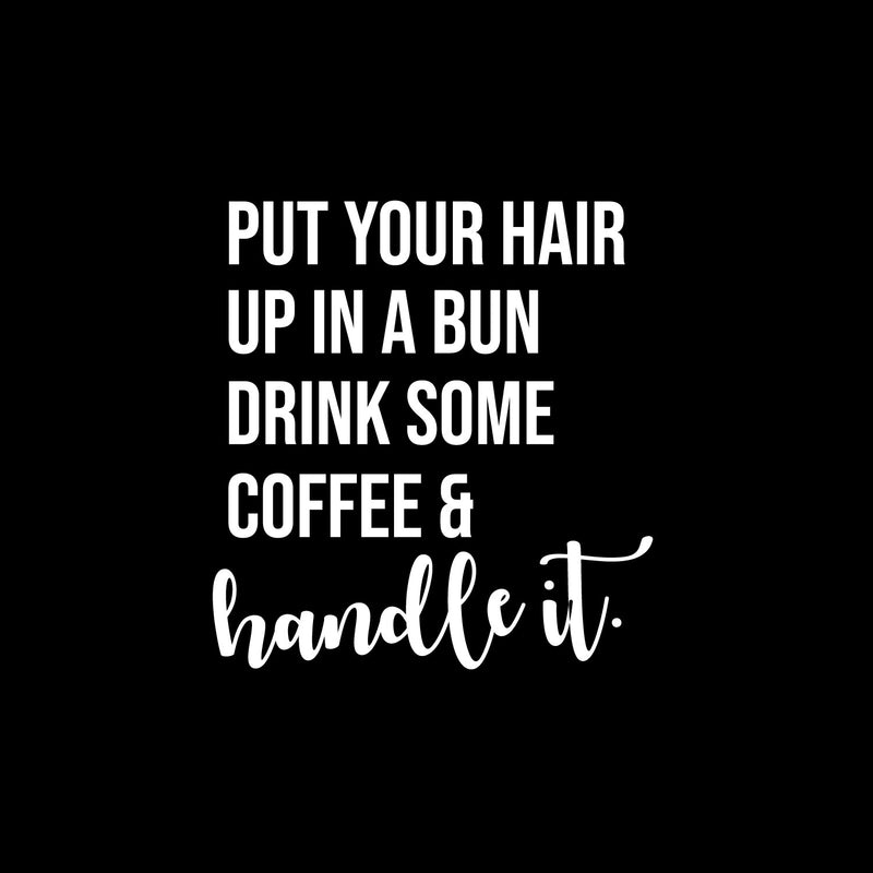 Vinyl Wall Art Decal - Drink Some Coffee & Handle It - 13" x 12" - Fun Motivational Caffeine Lovers Quote Sticker For Home Kitchen Coffee Shop Office Restaurant Storefront Decor 1
