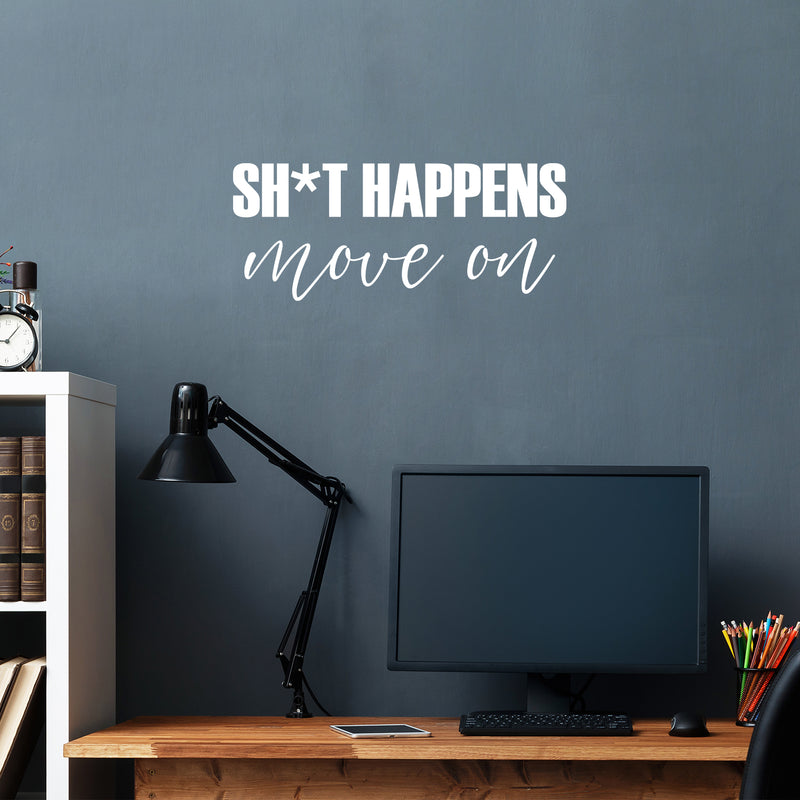 Vinyl Wall Art Decal - Sh*t Happens Move On - 10.5" x 25" - Trendy Motivating Positive Sarcastic Adult Quote Sticker For Office Coffee Shop Bedroom Living Room Gym Fitness Decor 3