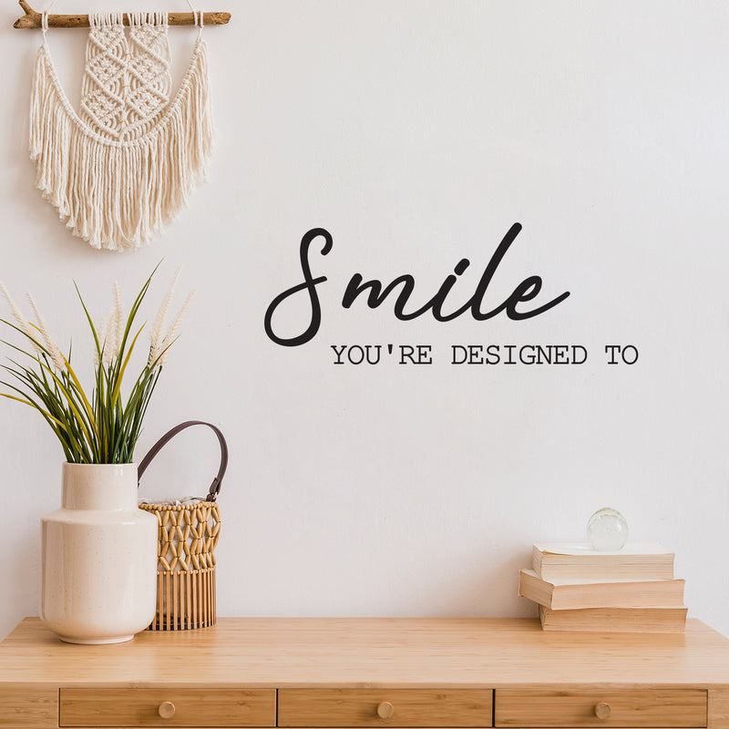 Vinyl Wall Art Decal - Smile You're Designed To - 9.5" x 25" - Modern Fun Inspiring Lovely Good Vibes Quote Sticker For Home Kids Bedroom Playroom Classroom School Office Coffee Shop Decor 2