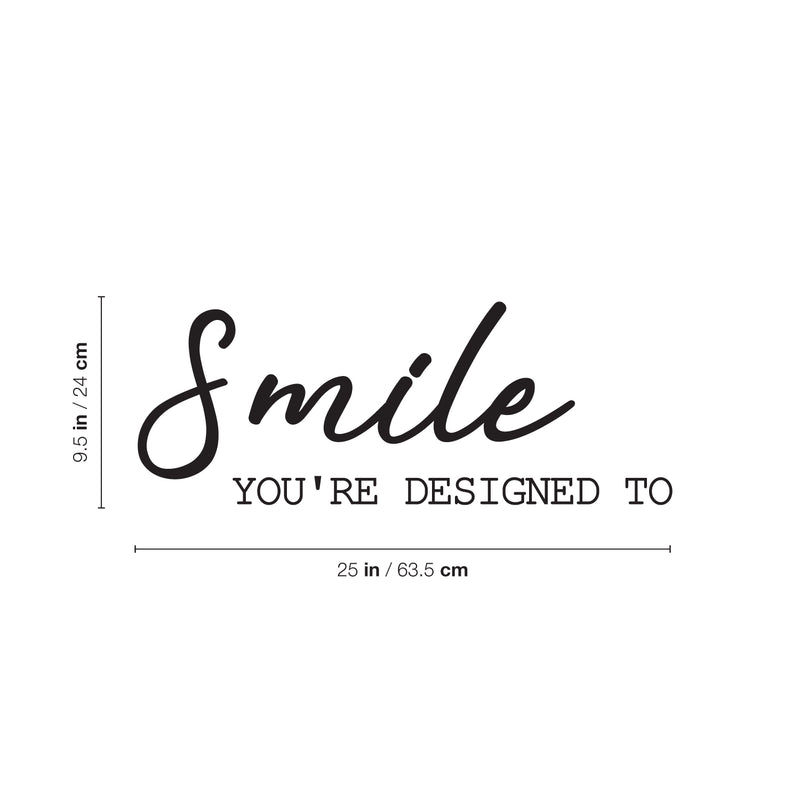 Vinyl Wall Art Decal - Smile You're Designed To - 9.5" x 25" - Modern Fun Inspiring Lovely Good Vibes Quote Sticker For Home Kids Bedroom Playroom Classroom School Office Coffee Shop Decor 4