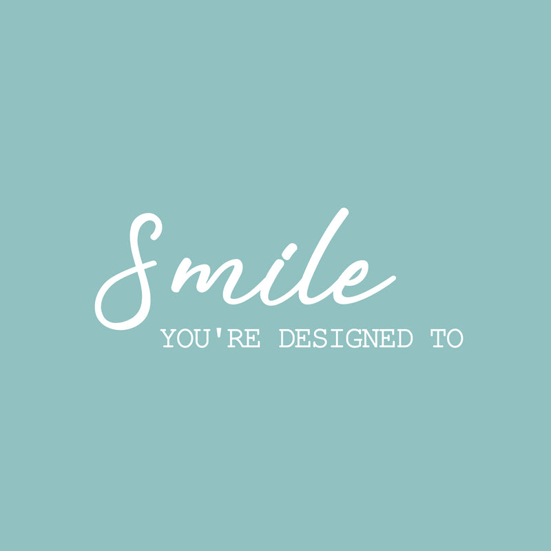 Vinyl Wall Art Decal - Smile You're Designed To - 9. Modern Fun Inspiring Lovely Good Vibes Quote Sticker For Home Kids Bedroom Playroom Classroom School Office Coffee Shop Decor 5