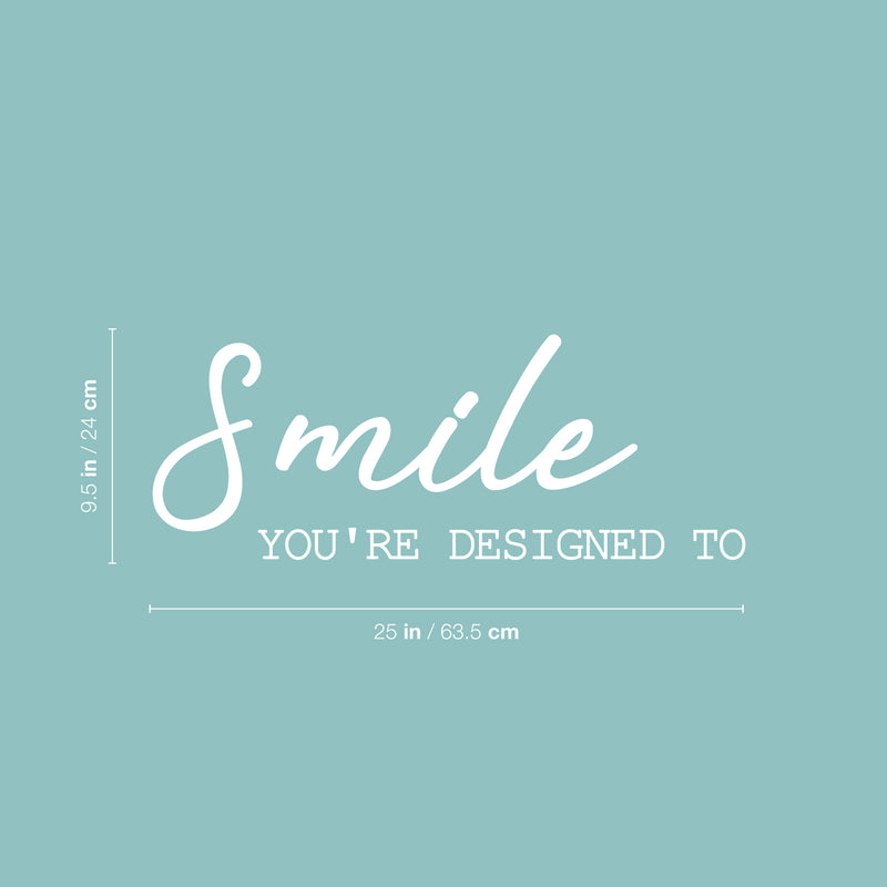 Vinyl Wall Art Decal - Smile You're Designed To - 9.5" x 25" - Modern Fun Inspiring Lovely Good Vibes Quote Sticker For Home Kids Bedroom Playroom Classroom School Office Coffee Shop Decor 4