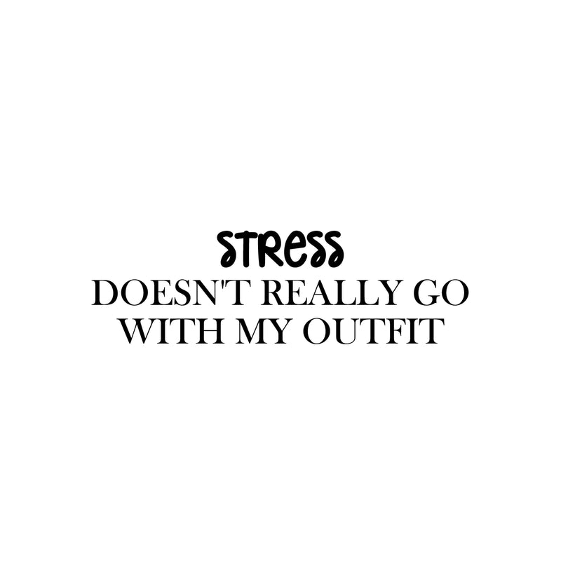 Vinyl Wall Art Decal - Stress Doesn't Really Go With My Outfit - 9. Trendy Inspiring Positive Adult Quote Sticker For Office Coffee Shop Bedroom Living Room Humor Decor 1