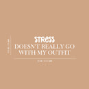 Vinyl Wall Art Decal - Stress Doesn't Really Go With My Outfit - 9.5" x 25" - Trendy Inspiring Positive Adult Quote Sticker For Office Coffee Shop Bedroom Living Room Humor Decor 4